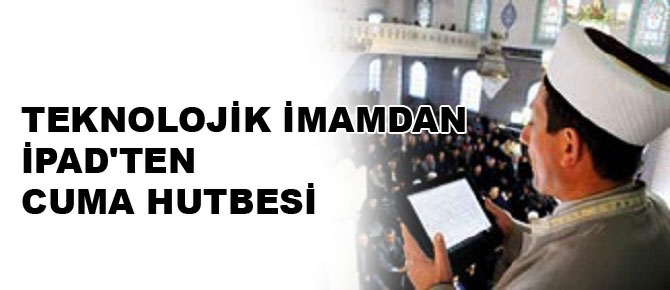 Teknolojik imamdan iPad'ten cuma hutbesi