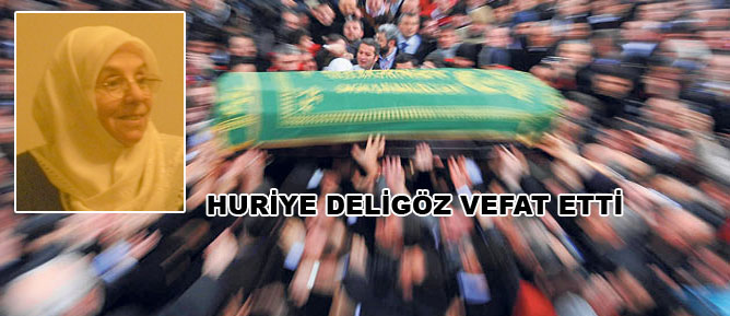 Huriye Deligöz vefat etti