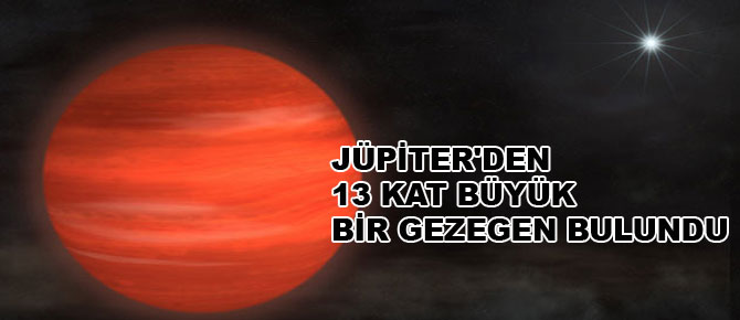 Jüpiter'den 13 kat büyük bir gezegen bulundu
