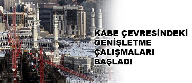 Kâbe çevresindeki genişletme çalışmaları başladı