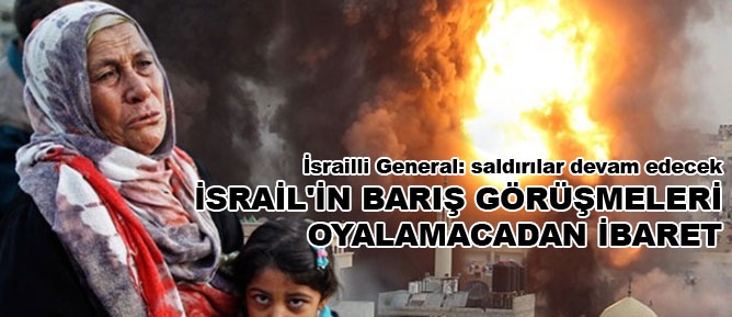 İsrail'in barış görüşmeleri oyalamacadan ibaret