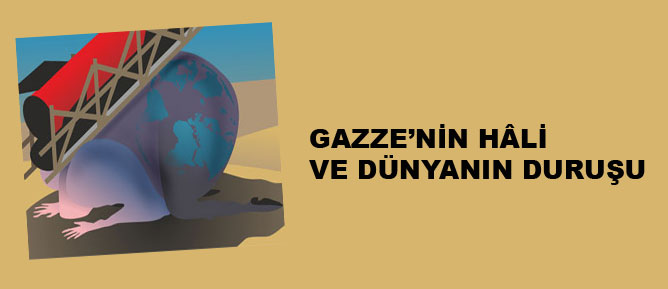 Gazze'nin hâli ve dünyanın duruşu