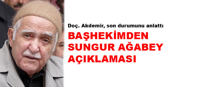 Başhekimden Sungur Ağabey açıklaması