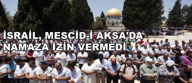 İsrail, Mescid-i Aksa'da namaza izin vermedi