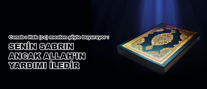 Senin sabrın ancak Allah'ın yardımı iledir