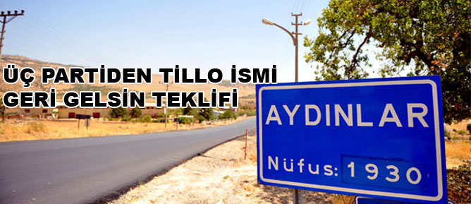 Üç partiden ‘Tillo ismi geri gelsin’ teklifi