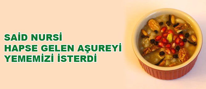 Said Nursi hapse gelen aşureyi yememizi isterdi