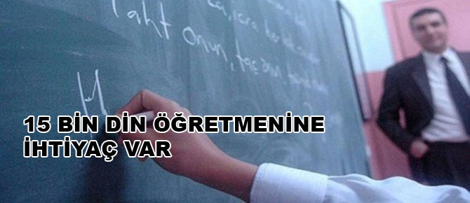15 bin din öğretmenine ihtiyaç var