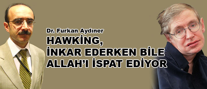 Hawking, inkar ederken bile Allah’ı ispat ediyor