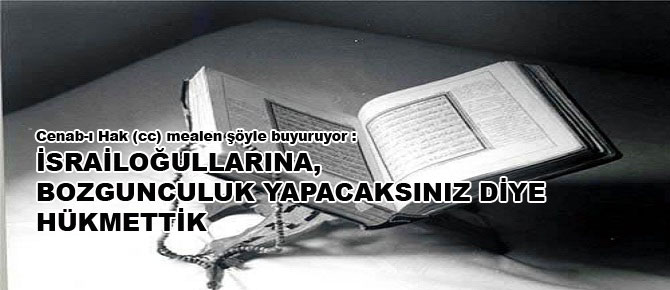 İsrailoğullarına, bozgunculuk yapacaksınız diye hükmettik