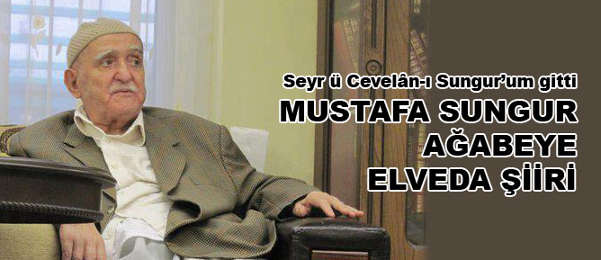 Mustafa Sungur Ağabeye elveda şiiri