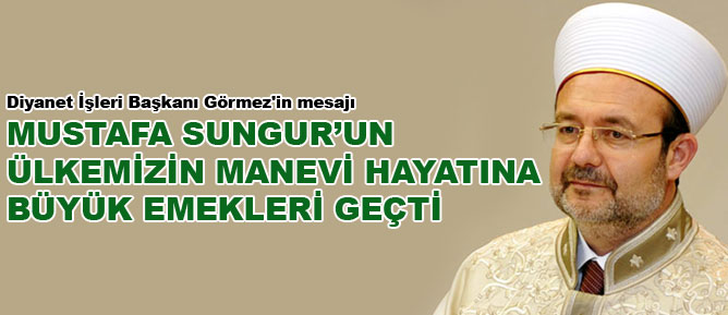 Ülkemizin manevi hayatına büyük emekleri geçti