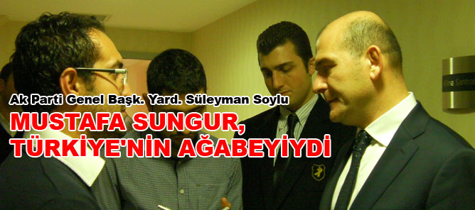 Soylu: Mustafa Sungur, Türkiye'nin ağabeyiydi