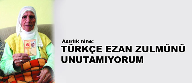 Türkçe ezan zulmünü unutamıyorum