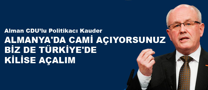 Almanya'da cami açıyorsunuz biz de Türkiye'de kilise açalım