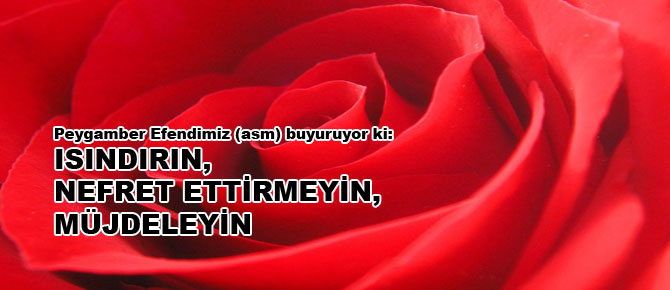 Isındırın, nefret ettirmeyin, müjdeleyin