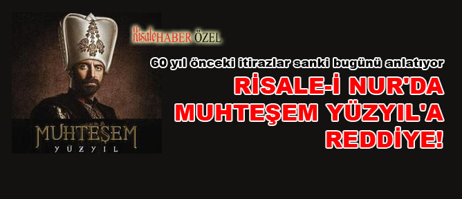 Risale-i Nur'da Muhteşem Yüzyıl'a reddiye