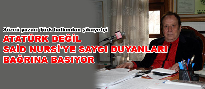 Atatürk değil Said Nursi'ye saygı duyanları bağrına basıyor