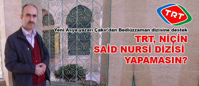 TRT, niçin Said Nursi dizisi yapamasın?