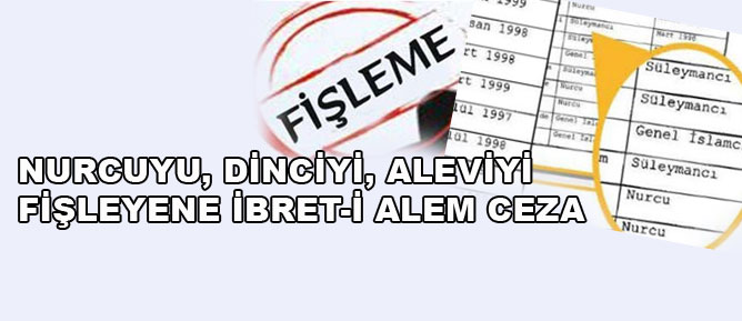 Nurcu, Dinci, Alevi fişleyene ibret-i alem ceza