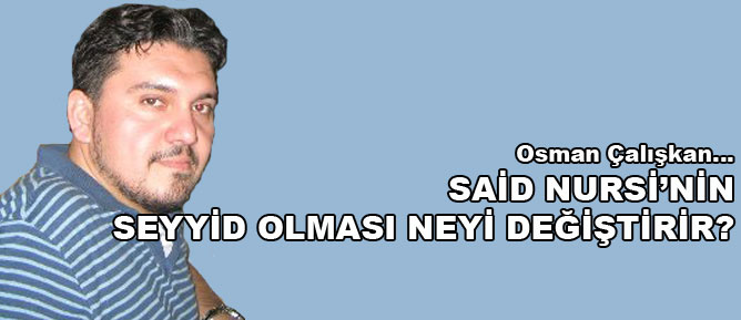 Said Nursi’nin seyyid olması neyi değiştirir?