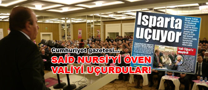 Cumhuriyet, Said Nursi'yi öven valiyi uçurdu!