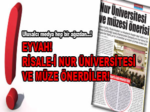 Eyvah! Risale-i Nur üniversitesi ve müze önerdiler!