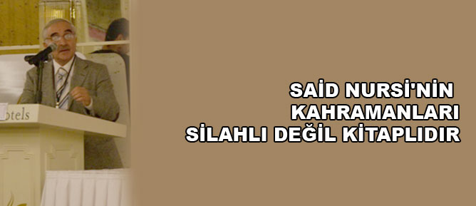 Said Nursi'nin kahramanları silahlı değil kitaplıdır