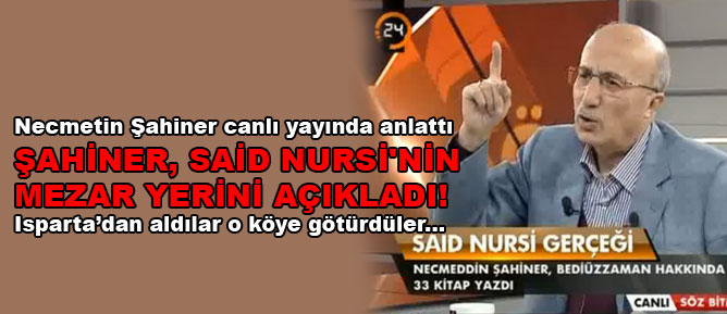 Şahiner, Said Nursi'nin mezar yerini açıkladı!