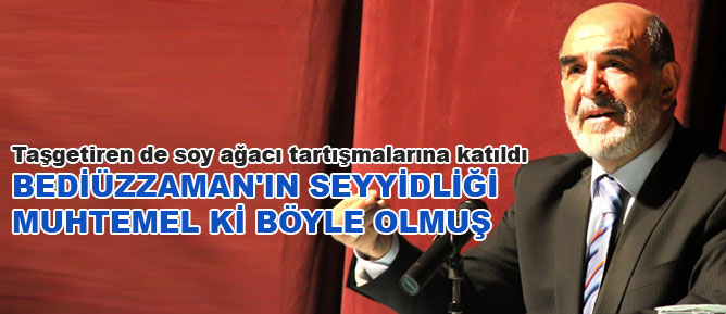 Ahmet Taşgetiren: Bediüzzaman'ın seyyidliği muhtemel ki böyle olmuş