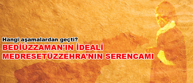 Bediüzzaman'ın ideali Medresetüzzehra’nın Serencamı