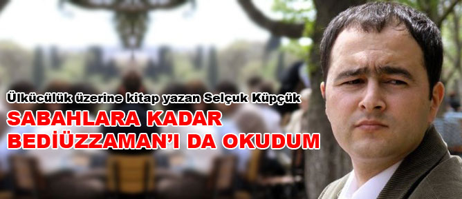 Sabahlara kadar Bediüzzaman'ı da okudum