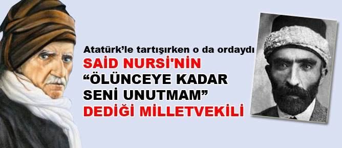 Said Nursi'nin ölünceye kadar unutmam dediği milletvekili