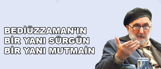 Bediüzzaman'ın bir yanı sürgün bir yanı mutmain
