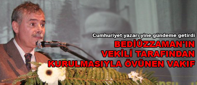 Bediüzzaman'ın vekili tarafından kurulmasıyla övünen vakıf