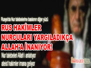 Rus hakimler Nurcuları yargıladıkça Allah'a inanıyor