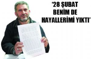 28 Şubat benim de hayallerimi yıktı