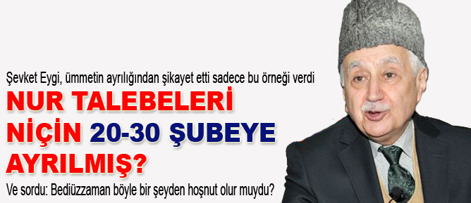 Eygi: Nur talebeleri niçin 20-30 şubeye ayrılmış?