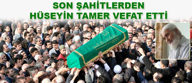 Son Şahitlerden Hüseyin Tamer vefat etti
