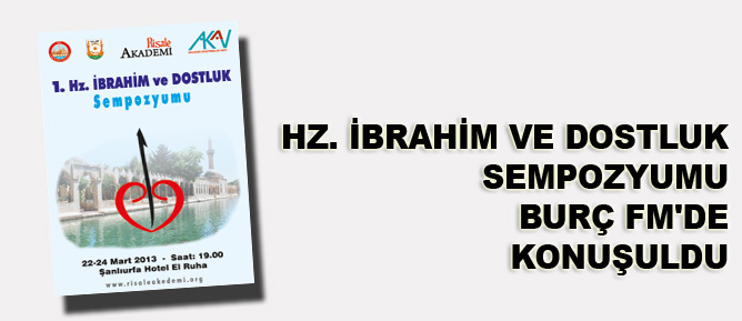 Hz. İbrahim ve Dostluk sempozyumu Burç FM'de konuşuldu