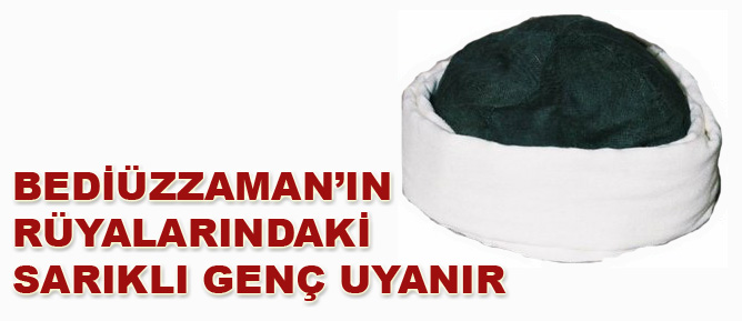 Bediüzzaman’ın rüyalarındaki Sarıklı Genç uyanır