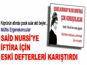 Ergenekoncular Said Nursi'ye iftira için eski defterleri karıştırdı