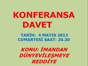 Konferans’a Davet-İmandan Dünyevileşmeye Reddiye