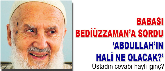 Babası Üstada sordu: Abdullah’ın hali ne olacak?