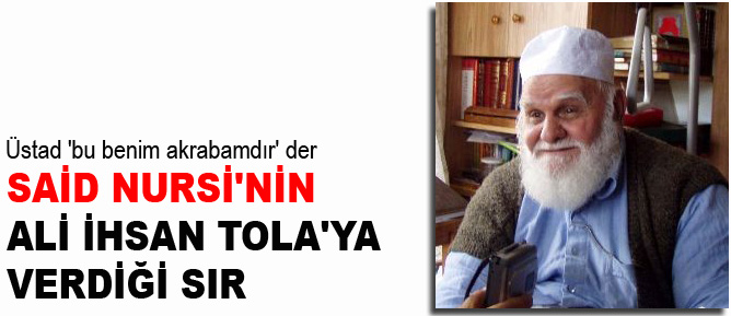 Said Nursi'nin Ali İhsan Tola'ya verdiği sır