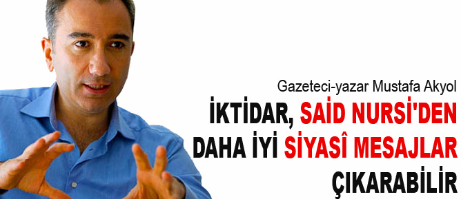 İktidar Said Nursi'den daha iyi siyasî mesajlar çıkarabilir
