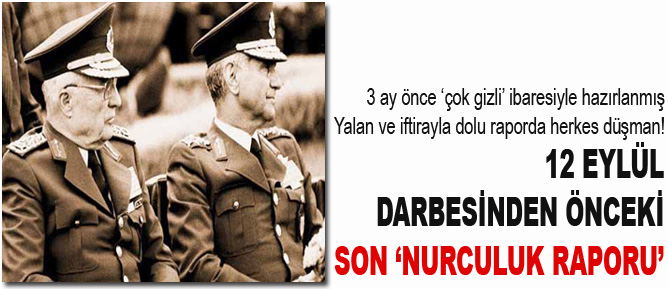 12 Eylül darbesinden önceki son Nurculuk raporu