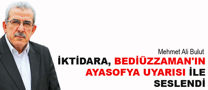 İktidara, Bediüzzaman'ın Ayasofya uyarısı ile seslendi