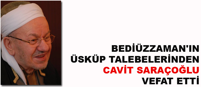 Bediüzzaman'ın Üsküp talebelerinden Cavit Saraçoğlu vefat etti