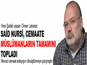 Said Nursi, cemaate Müslümanların tamamını topladı